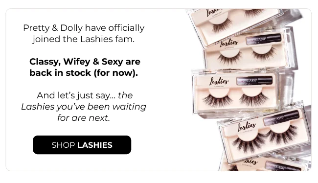 Pretty & Dolly have officially joined the Lashies fam. Classy, Wifey & Sexy are back in stock (for now).   And let’s just say… the Lashies you’ve been waiting for are next.