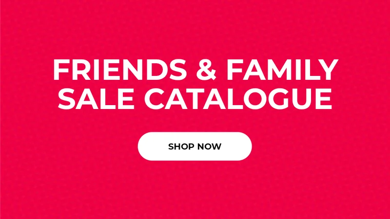 FRIENDS & FAMILY SALE CATALOGUE: SHOP NOW