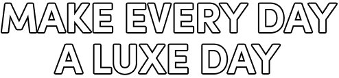 Make every day a luxe day