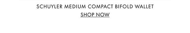 SCHUYLER MEDIUM COMPACT BIFOLD WALLET SHOP NOW
