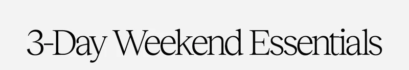 @-day Weekend essentials