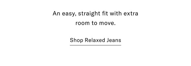 An easy, straight fit with extra room to move. Shop Relaxed Jeans