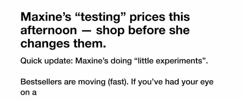 Maxine’s “testing” prices this afternoon — shop before she changes them.