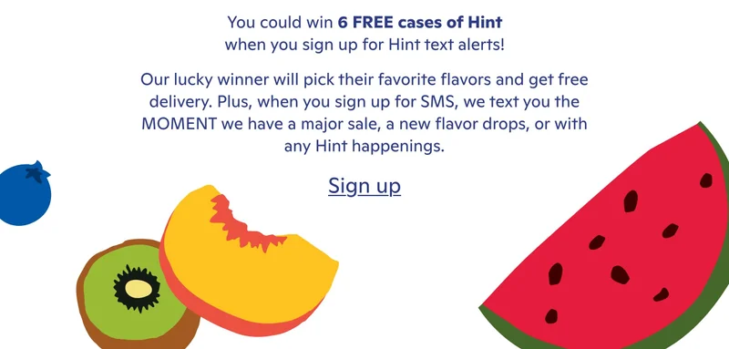 You could win 6 free cases of Hint when you sign up for Hint text alerts!