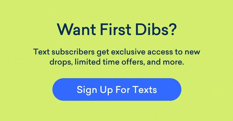 Be the first to know: Subscribe to SMS for early access!