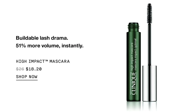 Buildable lash drama. 51% more volume, instantly. High impact™ mascara $18.20 | SHOP NOW