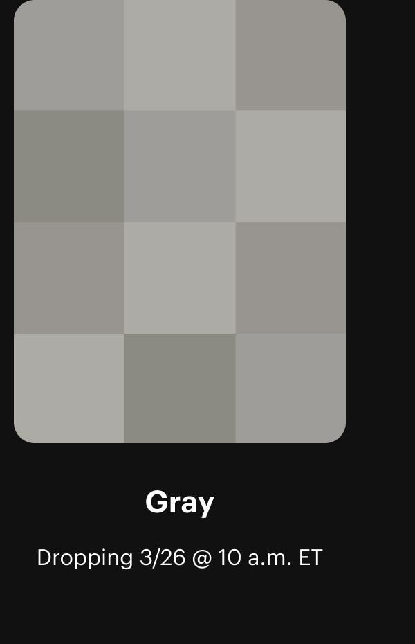 Gray. Dropping 3/26 @ 10 a.m. ET