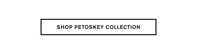 SHOP PETOSKEY COLLECTION
