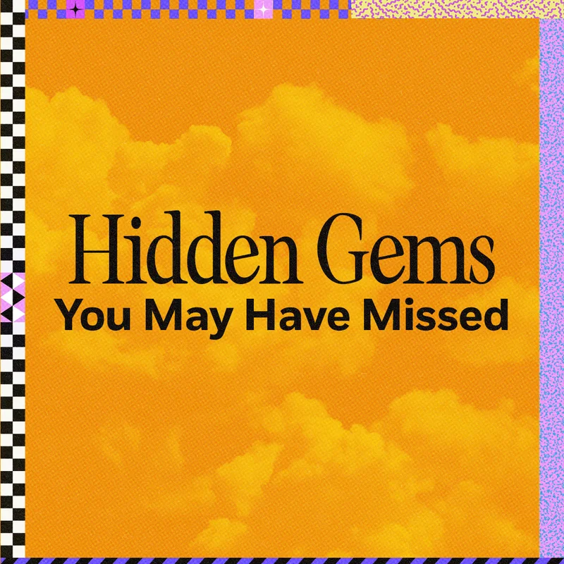 Hidden Gems You May Have Missed