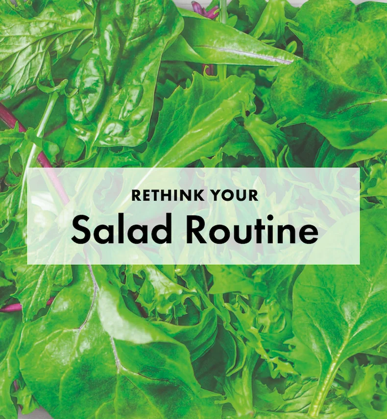 Rethink your salad routine.
