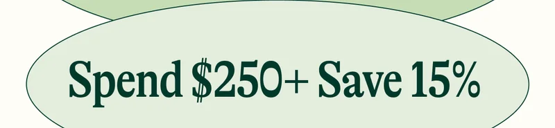 Spend $250+ Save 15%
