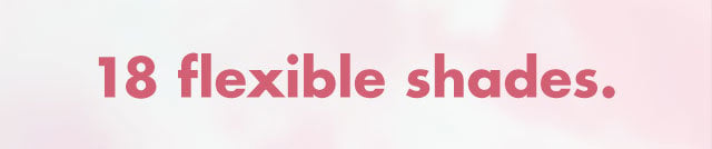 18 flexible shades