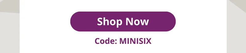 Shop Now with code Minisix