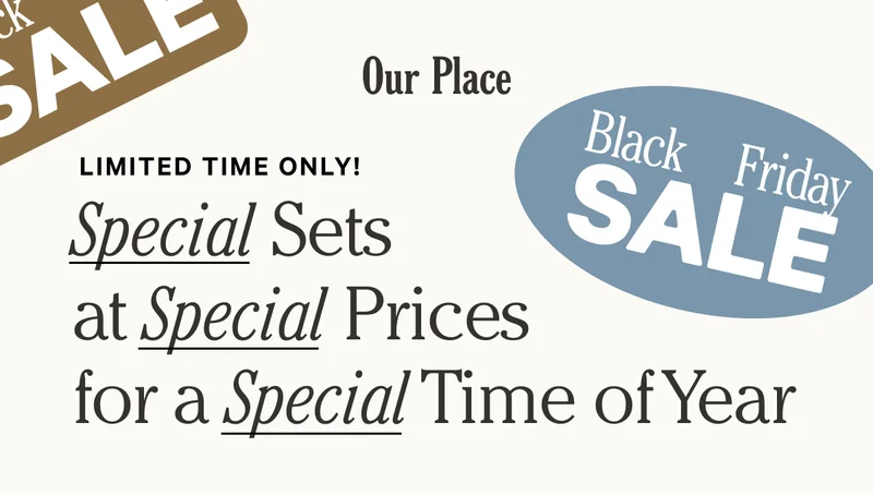 Our Place - Black Friday Sale - Limited Time Only! - Special Sets