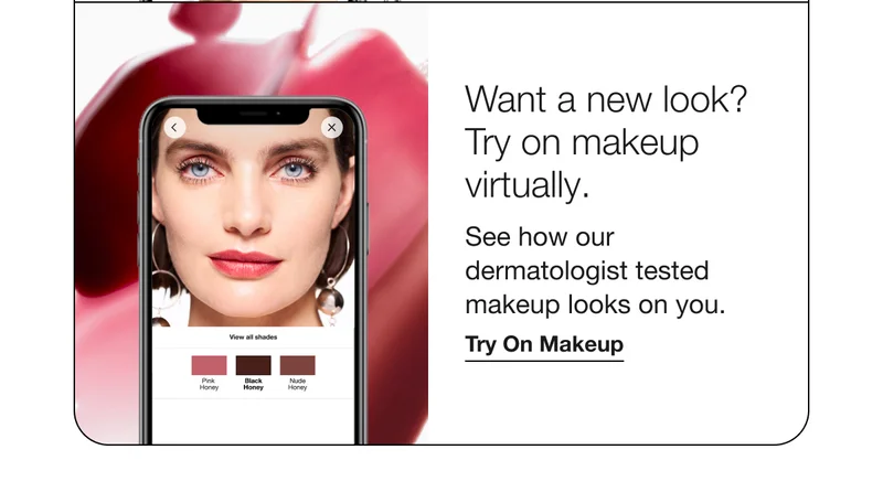 Want a new look? Try on makeup virtually. See how our dermatologist tested makeup looks on you. Try On Makeup