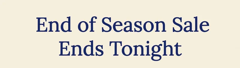 End of Season Sale Ends Tonight