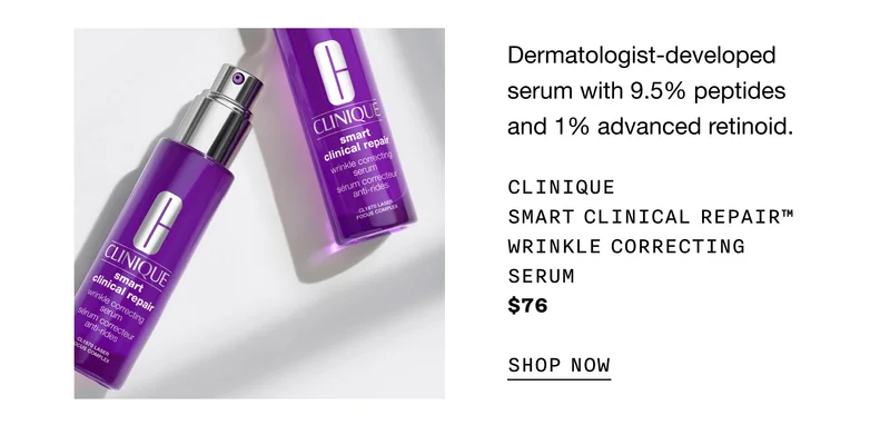 Dermatologist-developed serum with 9.5% peptides and 1% advanced retinoid. CLINIQUE SMART CLINICAL REPAIR™ WRINKLE CORRECTING SERUM | $76 | SHOP NOW
