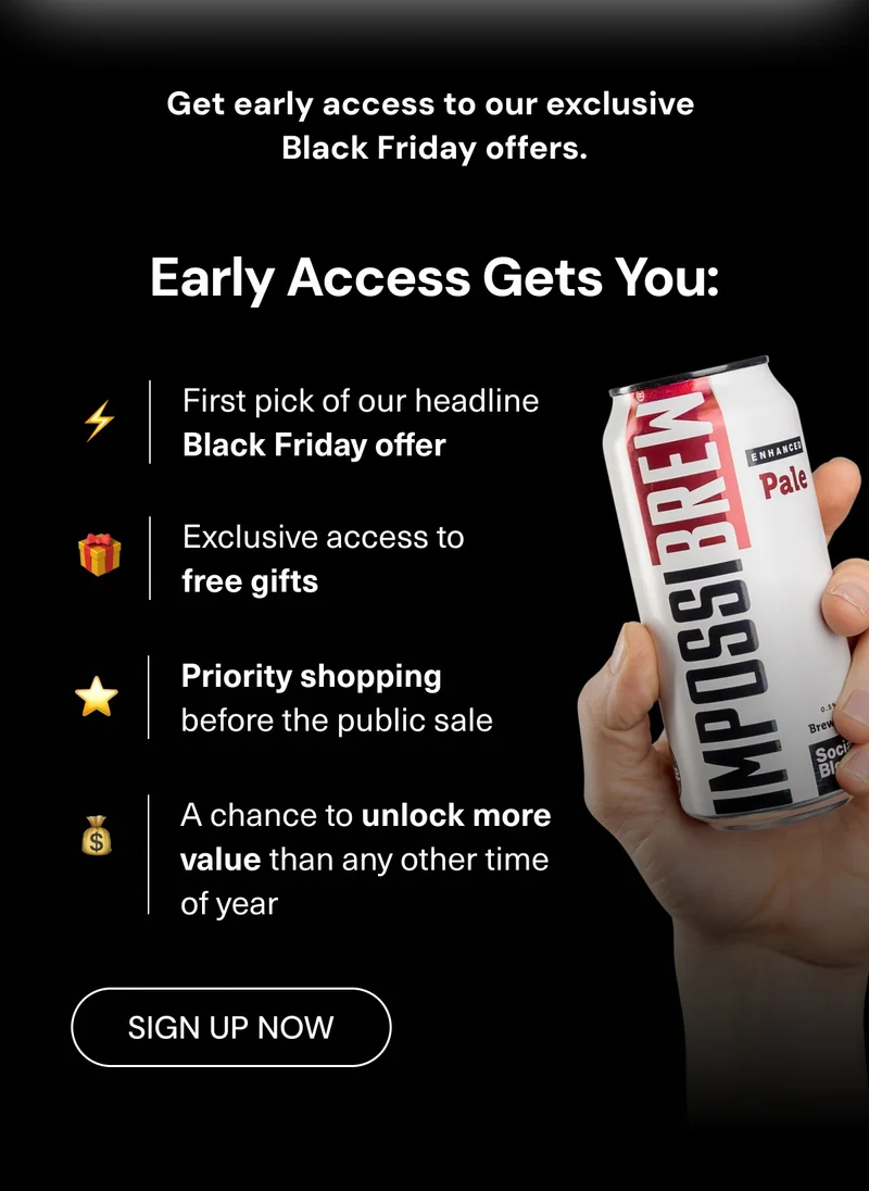 Get early access to our exclusive Black Friday offers: Early Access Get You: First pick of our biggest Black Friday free gifts. Exclusive access to free gifts. Priority shopping before the public sale. A chance to unlock more value than any other time of year. Sign up now.