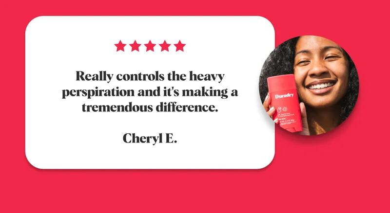 Really controls the heavy perspiration and it's making a tremendous difference.  Cheryl E.