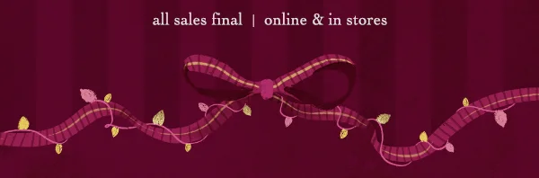 all sales final, online and in stores