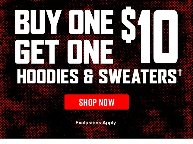 Buy One, Get One $10 Hoodies and Sweaters Shop Now