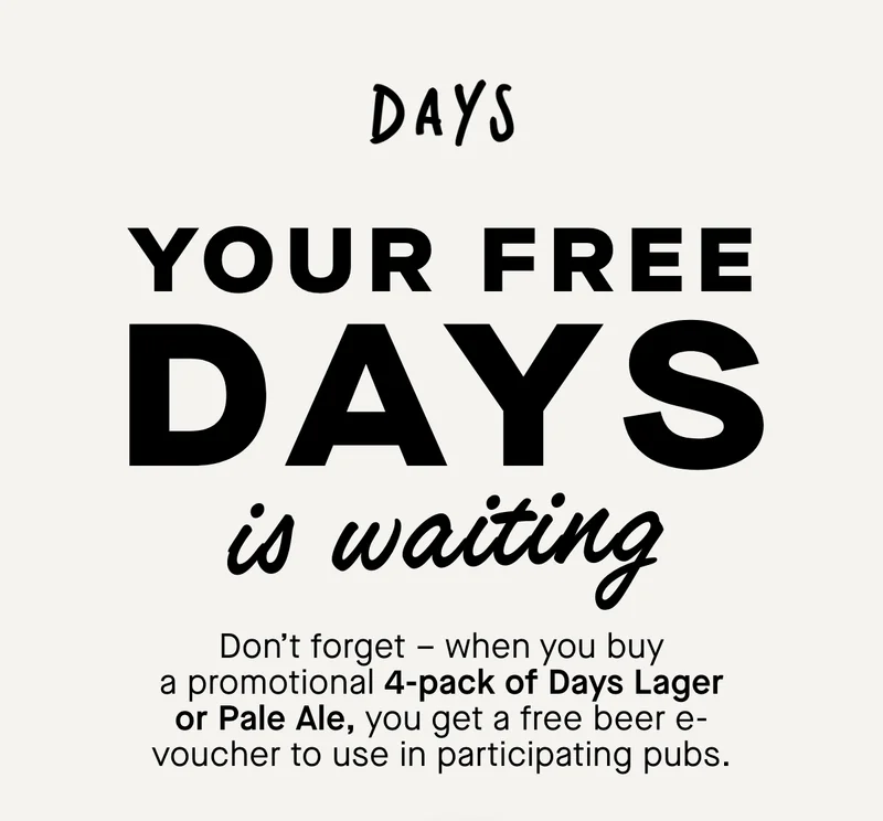 Don’t forget – when you buy a promotional 4-pack of Days Lager or Pale Ale, you get a free beer e-voucher to use in participating pubs.