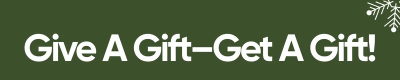 Give A Gift - Get A Gift