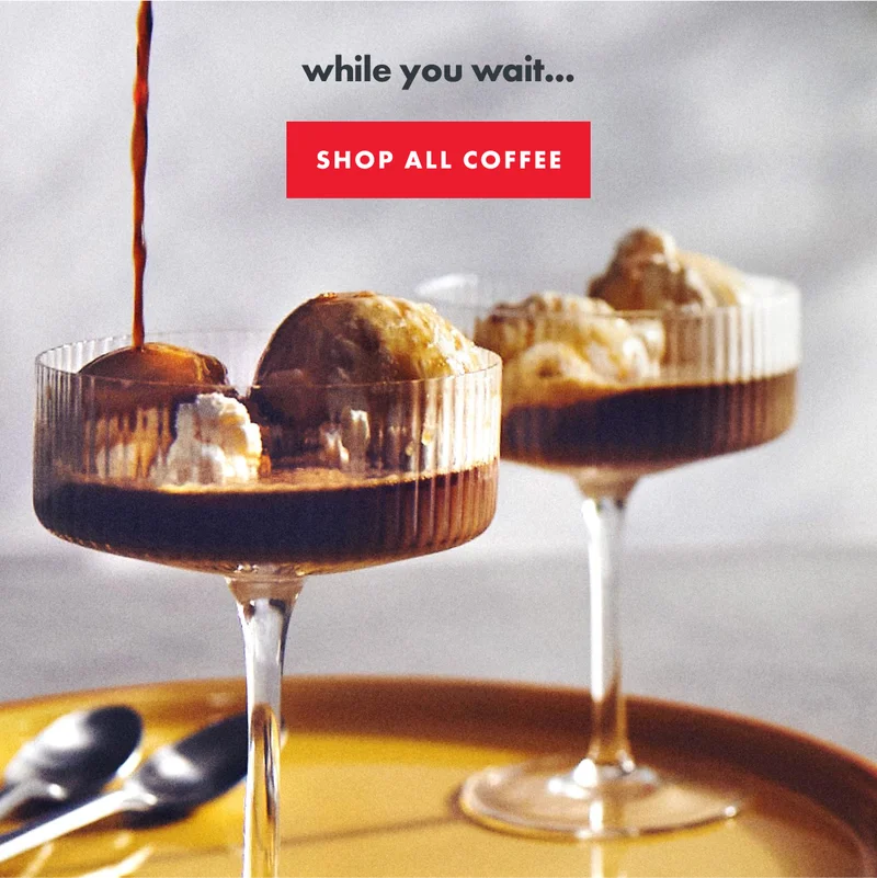 While you wait...shop all coffee