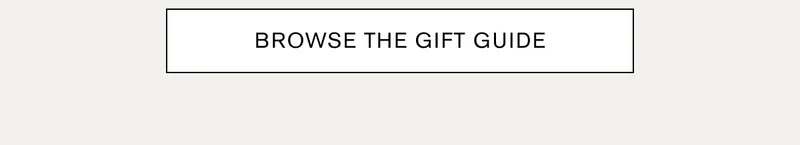 BROWSE THE GIFT GUIDE