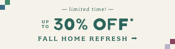 up to 30% off Fall Home Refresh