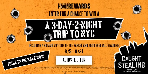 CAUGHT STEALING | ENTER FOR A CHANCE TO WIN A 3 DAY 2 NIGHT TRIP TO NYC | INCLUDING A PRIVATE VIP TOUR OF THE YANKEE AND METS BASEBALL STADIUMS | 8/5-8/31 | ACTIVATE OFFER >