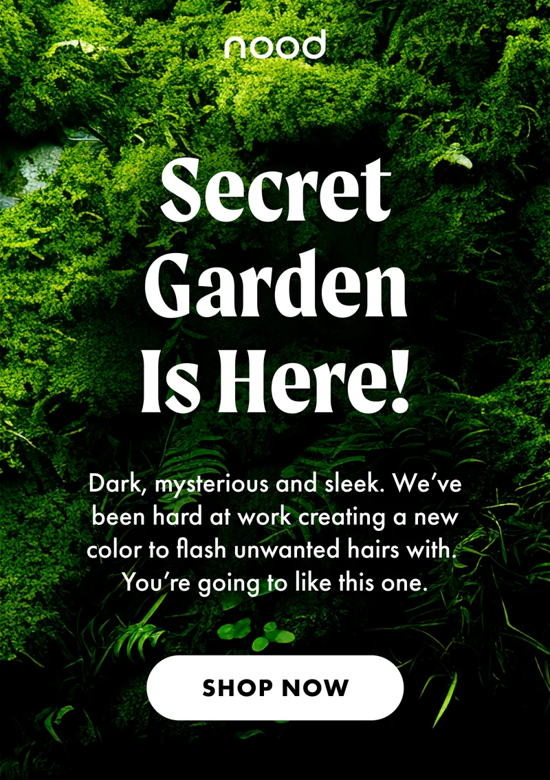 Secret Garden is here! Dark, mysterious and sleek. We've been hard at work creating a new color to flash unwanted