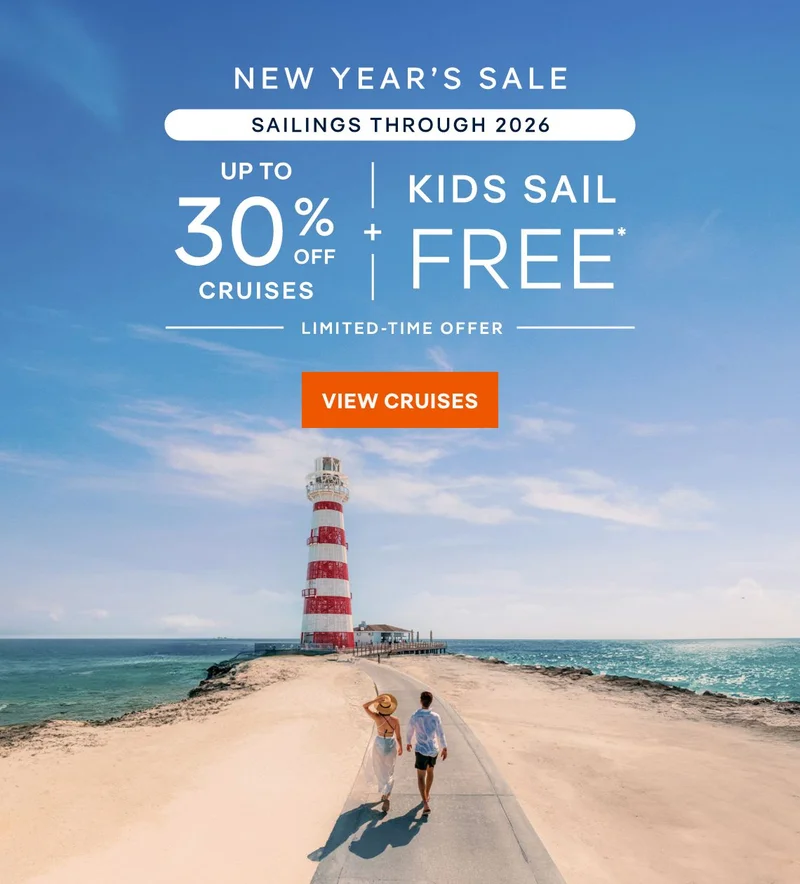New year's sale sailing through 2026 – Up to 30% Off + KIDS SAIL FREE* – Limited‑Time Offer - Cruises New year's sale sailing through 2026 – Up to 30% Off + KIDS SAIL FREE* – Limited‑Time Offer - Cruises