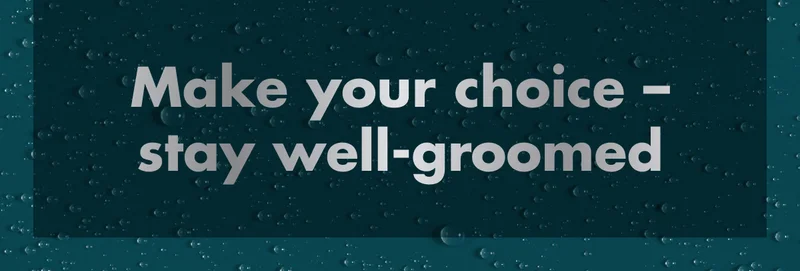 Make your choice – stay well-groomed