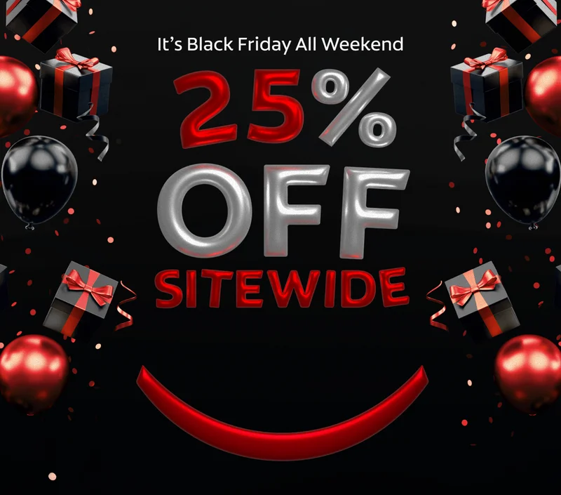 It's Black Friday all weekend 25% off Sitewide
