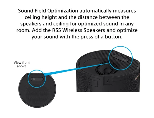 Sound Field Optimization automatically measures ceiling height and the distance between the speakers and ceiling for optimized sound in any room. Add the RS5 Wireless Speakers and optimize your sound with the press of a button.