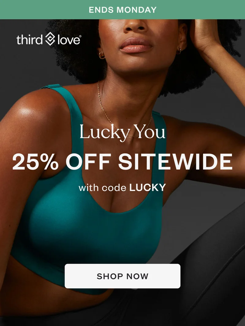 ThirdLove - Lucky You - 25% OFF SITEWIDE
with code discount code - CTA Shop Now