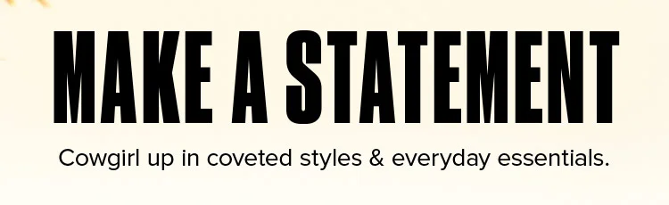 Make a statement. Cowgirl up in coveted styles &amp; everyday essentials.