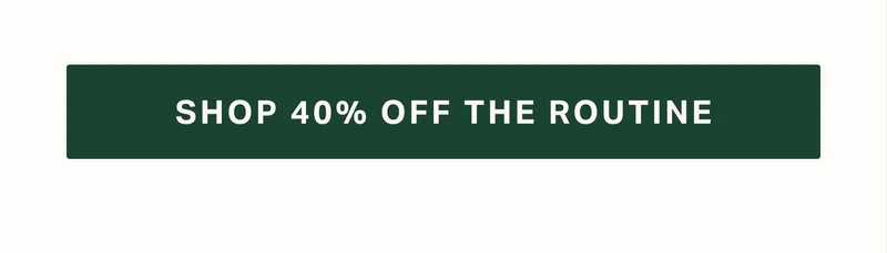 SHOP 40% OFF THE ROUTINE