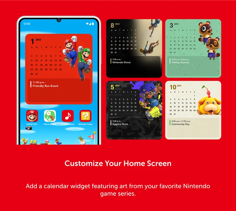 Customize Your Home Screen. Add a calendar widget featuring art from your favorite Nintendo game series.