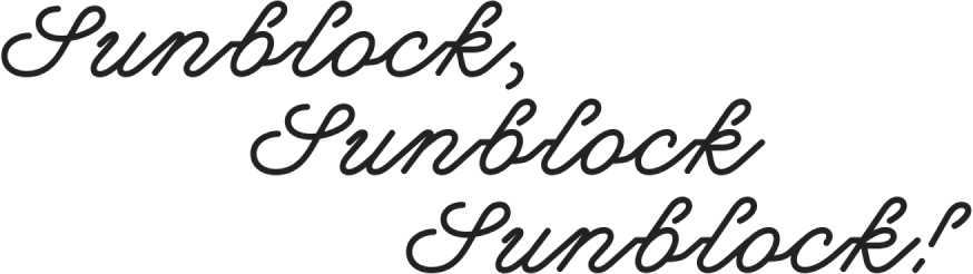 Sunblock, Sunblock, Sunblock!