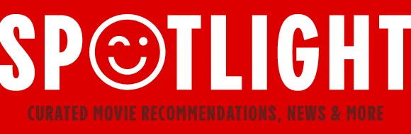 SPOTLIGHT Curated movie recommendations, news & more