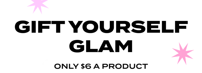 GIFT YOURSELF GLAM - GIFT YOURSELF GLAM