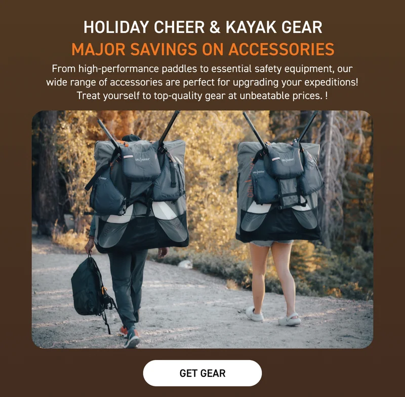 SAVE UP TO 50% OFF GEAR! Holiday cheer & kayak gear SAVE UP TO 50% OFF GEAR! Holiday cheer & kayak gear