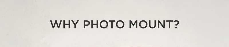Why Photo Mount?