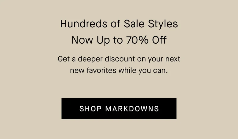 Hundreds of Sale Styles Now Up to 70% Off | Get a deeper discount on your next new favorites while you can. | Shop Markdowns