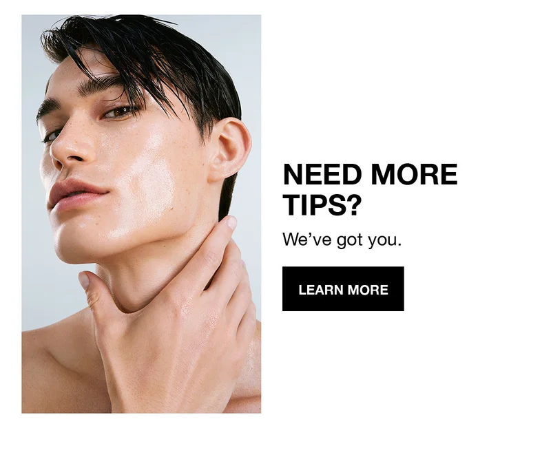 NEED MORE TIPS? | We've got you. | LEARN MORE