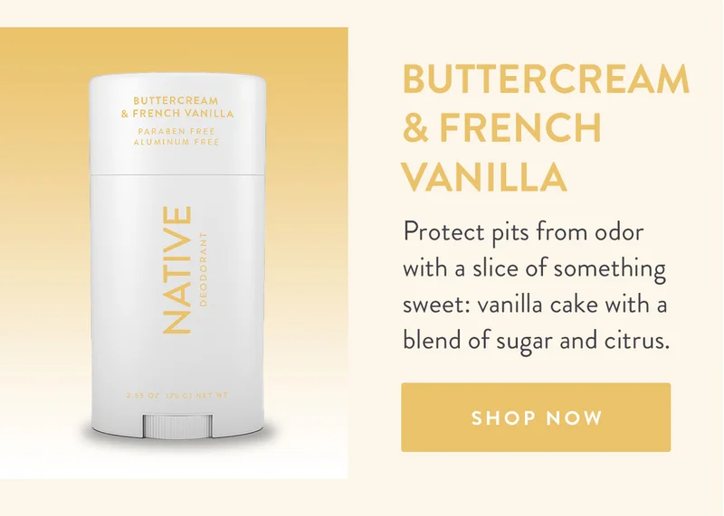 BUTTERCREAM & FRENCH VANILLA | Protect pits from odor with a slice of something sweet: vanilla cake with a blend of sugar and citrus. | SHOP NOW