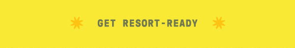 Get resort-ready