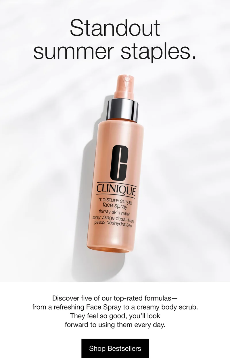 Standout summer staples. Discover five of our top-rated formulas—from a refreshing Face Spray to a creamy body scrub. They feel so good, you’ll look forward to using them every day. | Shop Bestsellers